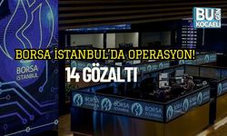 Borsa İstanbul’da Operasyon! 14 Gözaltı