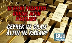 15 Eylül Pazartesi Güncel Altın Fiyatları! Çeyrek ve Gram Altın Ne Kadar?