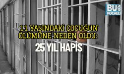 11 Yaşındaki Çocuğun Ölümüne Neden Oldu: 25 Yıl Hapis
