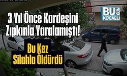 3 Yıl Önce Kardeşini Zıpkınla Yaralamıştı! Bu Kez Silahla Öldürdü
