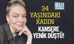 34 Yaşındaki Kadın Kansere Yenik Düştü!
