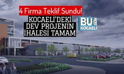 4 Firma Teklif Sundu! Kocaeli’deki Dev Projenin İhalesi Tamam