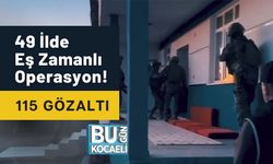 49 İlde Eş Zamanlı Operasyon! 115 Gözaltı