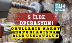 5 İlde Operasyon! Okulların Karot Raporlarında Bile Usulsüzlük
