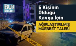 5 Kişinin Öldüğü Kavga İçin Ağırlaştırılmış Müebbet Talebi