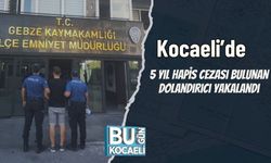 Kocaeli’de 5 Yıl Hapis Cezası Bulunan Dolandırıcı Yakalandı