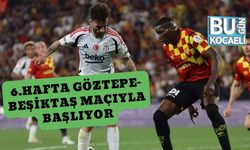 6.Hafta Göztepe-Beşiktaş Maçıyla Başlıyor