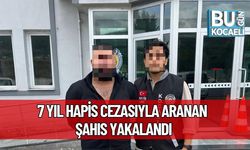 7 Yıl Hapis Cezasıyla Aranan Şahıs Yakalandı