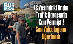 78 Yaşındaki Kadın Trafik Kazasında Can Vermişti! Son Yolculuğuna Uğurlandı