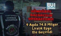 Gümrükte Kaçakçılık Operasyonu! 9 Ayda 74,8 Milyar Liralık Eşya Ele Geçirildi