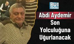 Abdi Aydemir Son Yolculuğuna Uğurlanacak