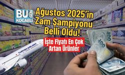 Ağustos 2025’in Zam Şampiyonu Belli Oldu! İşte Fiyatı En Çok Artan Ürünler