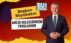 Başkan Büyükakın: Ahilik Geleceğimizin Pusulasıdır