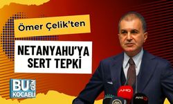 AK Parti Sözcüsü Ömer Çelik’ten Netanyahu’ya Sert Tepki