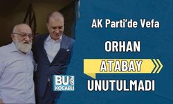 AK Parti’de Vefa: Orhan Atabay Unutulmadı