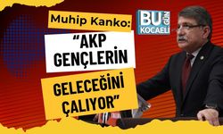 Muhip Kanko: “AKP Gençlerin Geleceğini Çalıyor”