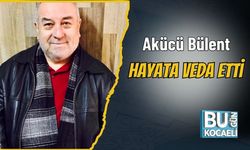 Akücü Bülent Hayata Veda Etti