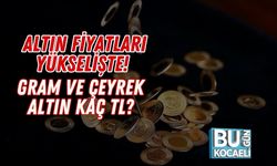 Altın Fiyatları Yükselişte! Gram ve Çeyrek Altın Kaç TL?