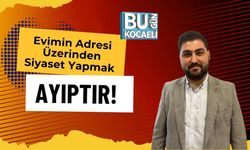Evimin Adresi Üzerinden Siyaset Yapmak Ayıptır!