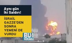 Aynı gün İki Saldırı! İsrail Gazze’den Sonra Yemeni de Vurdu