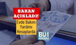 Bakan Açıkladı! Evde Bakım Yardımı Hesaplarda