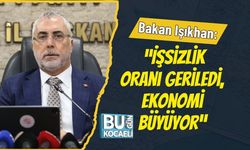 Bakan Işıkhan: “İşsizlik Oranı Geriledi, Ekonomi Büyüyor”