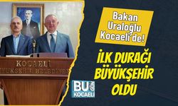 Bakan Uraloğlu Kocaeli’de! İlk Durağı Büyükşehir Oldu