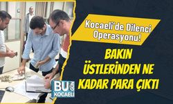 Kocaeli’de Dilenci Operasyonu! Bakın Üstlerinden Ne Kadar Para Çıktı