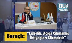 Baraçlı: “Liderlik, Açığa Çıkmamış İhtiyaçları Görmektir”