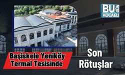 Başiskele Yeniköy Termal Tesisinde Son Rötuşlar: Sağlık ve Turizm İçin Gün Sayılıyor