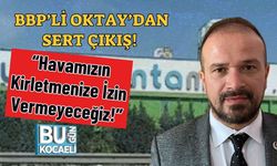BBP’li Oktay’dan Sert Çıkış! “Havamızın Kirletmenize İzin Vermeyeceğiz!”