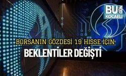 Borsanın Gözdesi 19 Hisse İçin Beklentiler Değişti