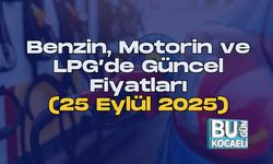 Benzin, Motorin ve LPG’de Güncel Fiyatları (25 Eylül 2025)