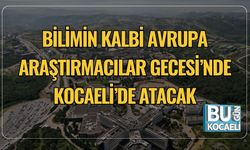 Bilimin Kalbi Avrupa Araştırmacılar Gecesi’nde Kocaeli’de Atacak