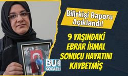 Bilirkişi Raporu Açıklandı! 9 Yaşındaki Ebrar İhmal Sonucu Hayatını Kaybetmiş