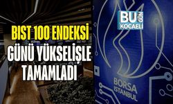 BIST 100 Endeksi Günü Yükselişle Tamamladı