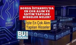 Borsa İstanbul’da En Çok Alım ve Satım Yapılan Hisseler Neler? İşte En Çok Alım Yapılan Hisseler