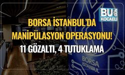 Borsa İstanbul’da Manipülasyon Operasyonu! 11 Gözaltı, 4 Tutuklama