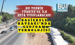 Bu Teknik Türkiye’de İlk Defa Uygulanacak! Başiskele Kavşağı’nda Geofoam Teknolojisi