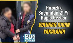 Hırsızlık Suçundan 21 Yıl Hapis Cezası Bulunan Kadın Yakalandı