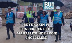 Büyükakın ve Tuncer’den Cedit Mahallesi’nde Proje İncelemesi