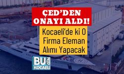 ÇED’den Onayı Aldı! Kocaeli’de ki O Firma Eleman Alımı Yapacak