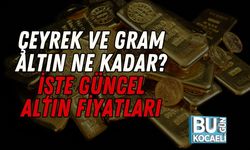 Çeyrek ve Gram Altın Ne Kadar? İşte Güncel Altın Fiyatları