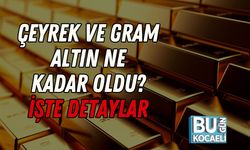 Çeyrek ve Gram Altın Ne Kadar Oldu? İşte Detaylar