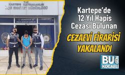 Kartepe’de 12 Yıl Hapis Cezası Bulunan Cezaevi Firarisi Yakalandı