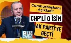 Cumhurbaşkanı Açıkladı! CHP’li O İsim AK Parti’ye Geçti