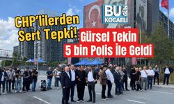 CHP’lilerden Sert Tepki! Gürsel Tekin 5 bin Polis İle Geldi