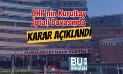CHP’nin Kurultay İptali Davasında Karar Açıklandı