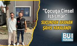 “Çocuğa Cinsel İstismar” Suçundan Aranan Şahıs Yakalandı