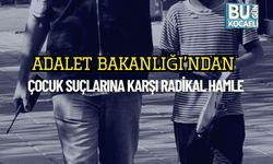 Adalet Bakanlığı’ndan Çocuk Suçlarına Karşı Radikal Hamle